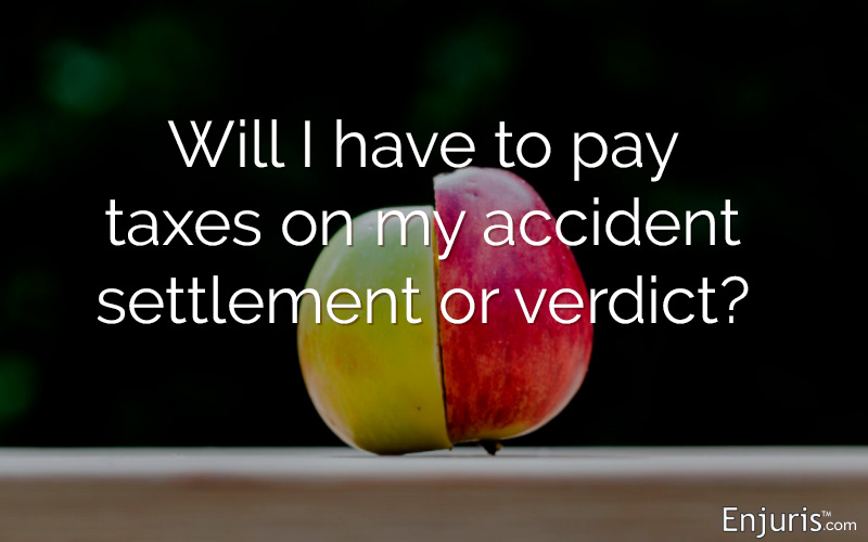Will I have to pay taxes on my accident settlement or verdict?