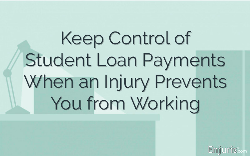 Keep Control of Student Loan Payments When an Injury Prevents You from Working