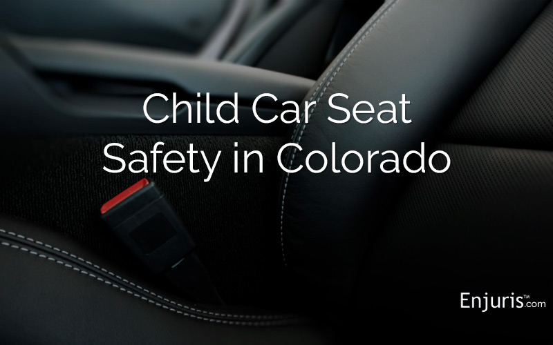 Car Seat Safety in Colorado - from Enjuris.com, a personal injury lawyer directory
