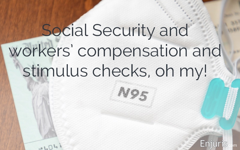 Social Security, workers’ comp, and stimulus checks