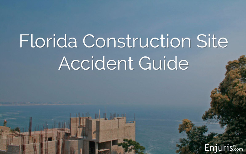 Florida Construction Site Accident Guide & How to Hire a Lawyer