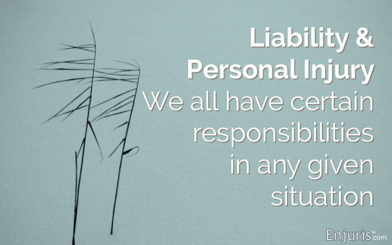 Liability & Personal Injury - We All Have Certain Responsibilities in Any Given Situation