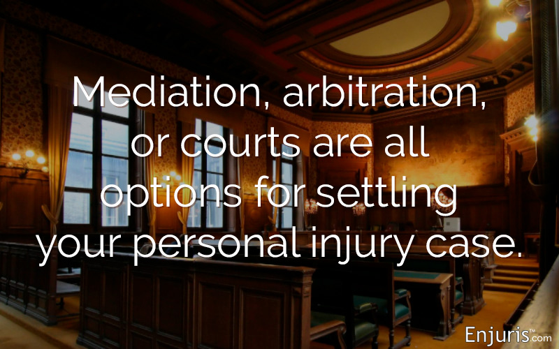 Mediation, arbitration, or courts are all options for settling your personal injury case.