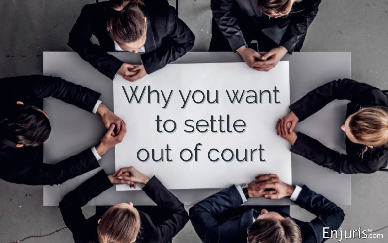 Why you want to settle out of court