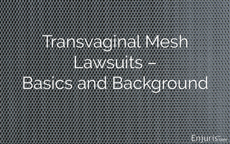 Transvaginal Mesh Lawsuits – Basics and Background
