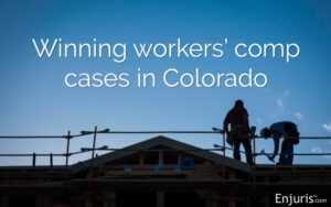 Winning workers’ comp cases in Colorado