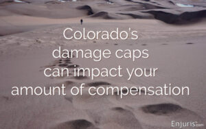 Colorado’s damage caps can impact your amount of compensation