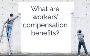 Question: What are workers' compensation benefits?